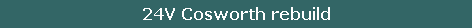 24V Cosworth rebuild