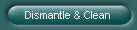 Dismantle & Clean