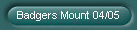 Badgers Mount 04/05