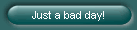 Just a bad day!