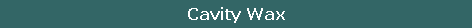 Cavity Wax