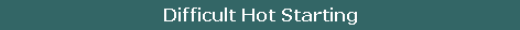 Difficult Hot Starting