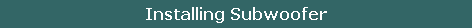 Installing Subwoofer