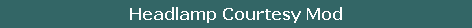 Headlamp Courtesy Mod