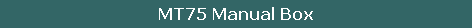 MT75 Manual Box
