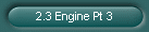 2.3 Engine Pt 3