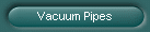 Vacuum Pipes